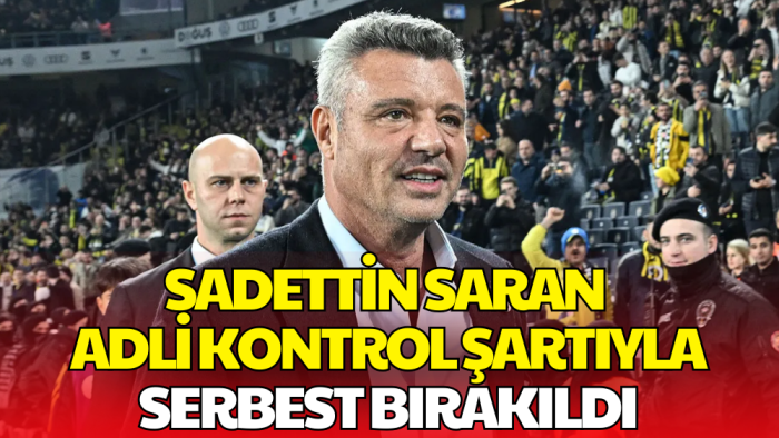 Sadettin Saran Adli Kontrol Şartıyla Serbest Bırakıldı